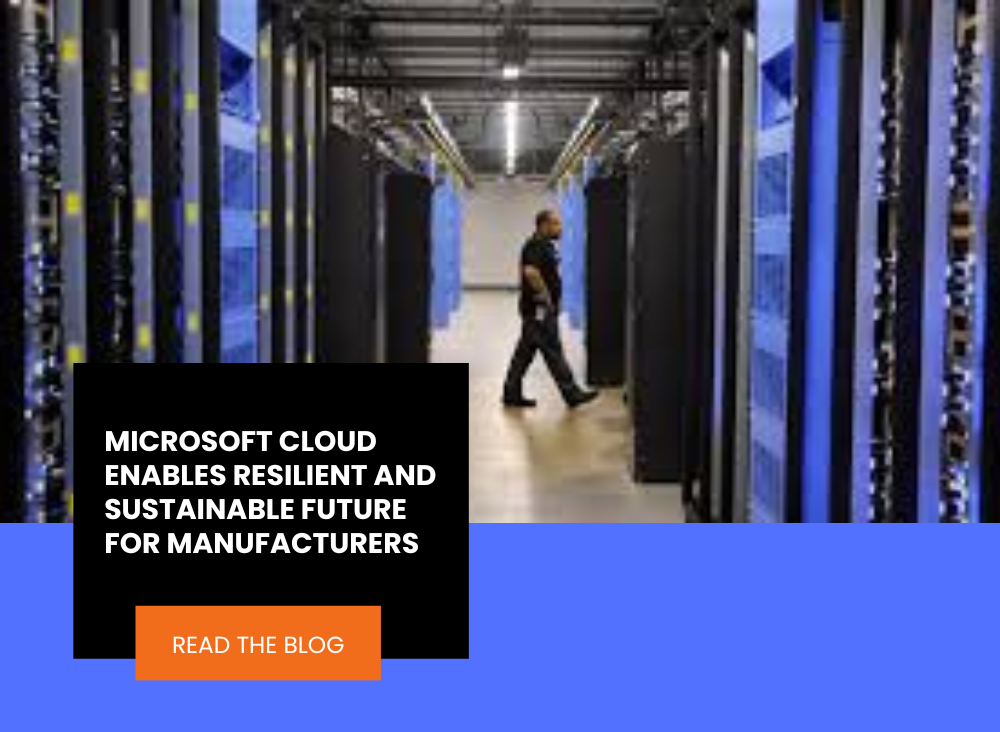 Microsoft Cloud enables Resilient and Sustainable Future for Manufacturers